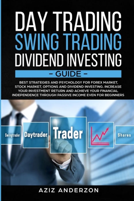 Day & Swing Trading, Dividend Investing Guide: Best Strategies & Psychology for Forex, Stock, Optio by Anderson, Aziz