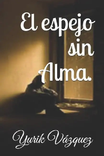 El Espejo sin Alma. by Vàzquez, Yurik