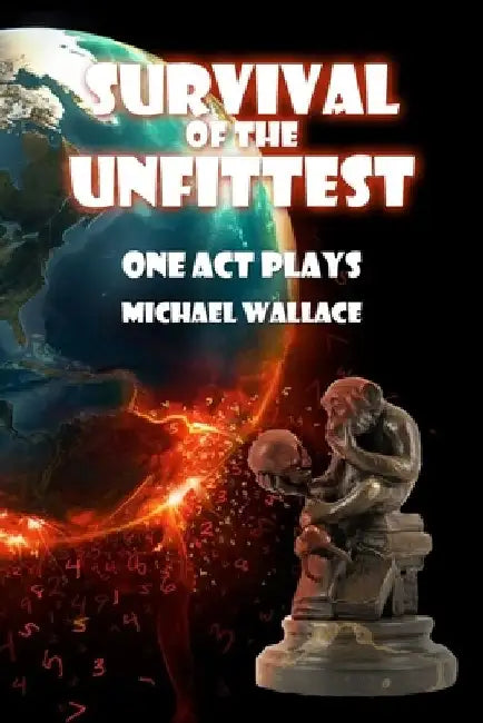 Survival of the Unfittest: One Act Plays by Michael Wallace