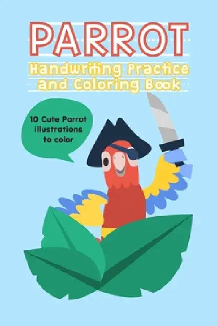 Parrot Handwriting Practice and Coloring Book: Handwriting Books for kids Handwriting Exercises for kids 6X9 120 Pages by Kidsland Activity Publishing