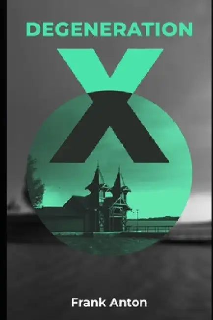Degeneration X by Frank Anton