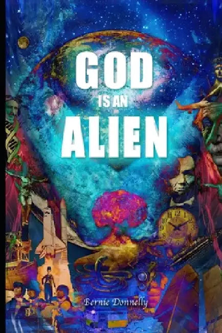 God is an alien by Bernie Donnelly