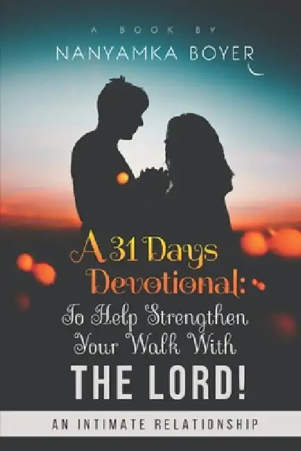 A 31 Days Devotional: To Help Strengthen Your Walk With The Lord! by Nanyamka Boyer