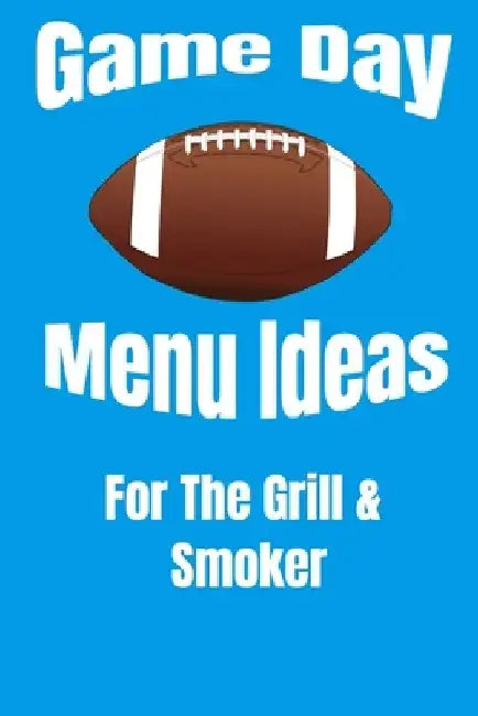 Game Day Menu Ideas For The Grill & Smoker by Carolina Gridiron