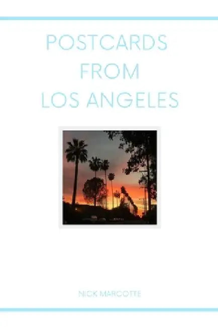 Postcards from Los Angeles: Poems by Nick Marcotte