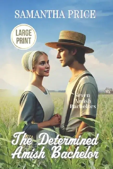 The Determined Amish Bachelor LARGE PRINT: Amish Romance by Samantha Price