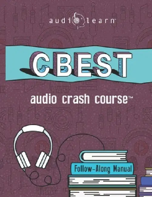 CBEST Audio Crash Course: Complete Test Prep and Review for the California Basic Educational Skills Test by Audiolearn Content Team