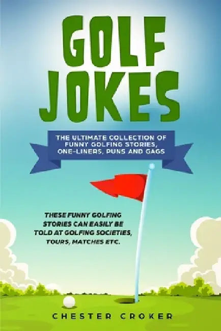 Golf Jokes: The Ultimate Collection Of Funny Golfing Jokes by Chester Croker