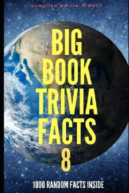 Big Book Trivia Facts: 1000 Random Facts Inside 8 by Jim O'Neill