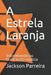 A Estrela Laranja: Sobrevivente do Holocausto Nazista by Parreira, Jackson Garcia