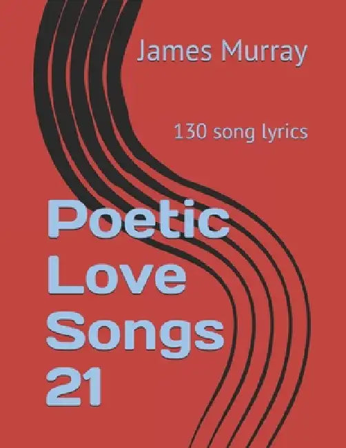 Poetic Love Songs 21: 130 song lyrics by Marthe Jocelyn