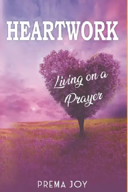 Heartwork: Living on a Prayer by Prema Joy
