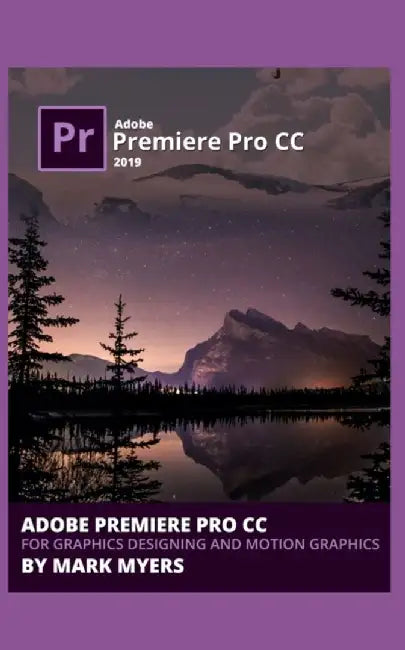 Adobe Premiere Pro CC for Graphics Designing and Motion Graphics by Myers, Mark