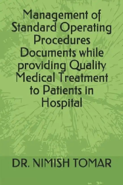 Management of Standard Operating Procedures Documents while providing Quality Medical Treatment to Patients in Hospital by Nimish Tomar
