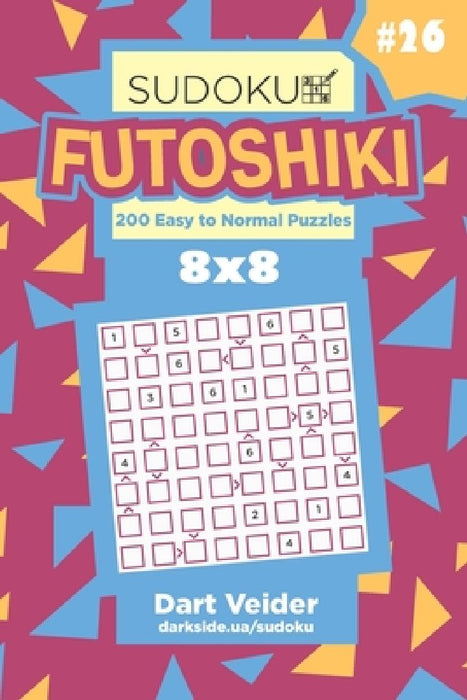 Sudoku Futoshiki - 200 Easy to Normal Puzzles 8x8 (Volume 26) by Dart Veider