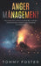 Anger Management: The Complete Guide to Achieve Self-Control, Overcome Impulsiveness and Managing Your Emotions by Tommy Foster