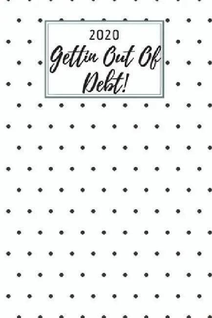 2020 Gettin Out Of Debt!: A monthly budget tracker to track bills, debt, and expenses by Nettie Publish