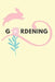 Gardening: Planting Tracker, Shopping List, Plot Plans, Hanging Basket Info. and So Much More by G. Bunny Journals