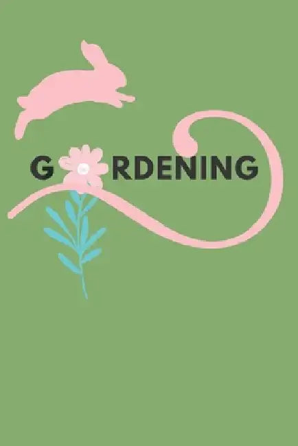 Gardening: Plant Tracking, Shopping List, Plot Plans, Hanging Basket Info. and So Much More by G. Bunny Journals