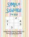 Simple Sudoku For Kids - Develop Rational Thinking, Confidence, Self-Esteem & Problem Solving Skills, 100 Puzzles with Solutions: Easy 4x4 Sudoku for by Annie Mac Puzzles