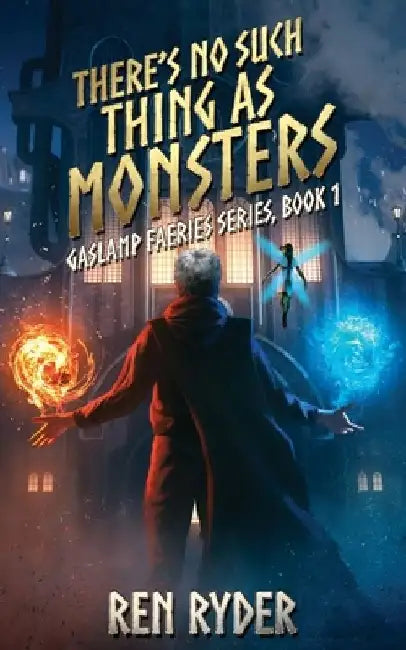 There's No Such Thing As Monsters: Gaslamp Faeries Series, Book 1 by Ren Ryder