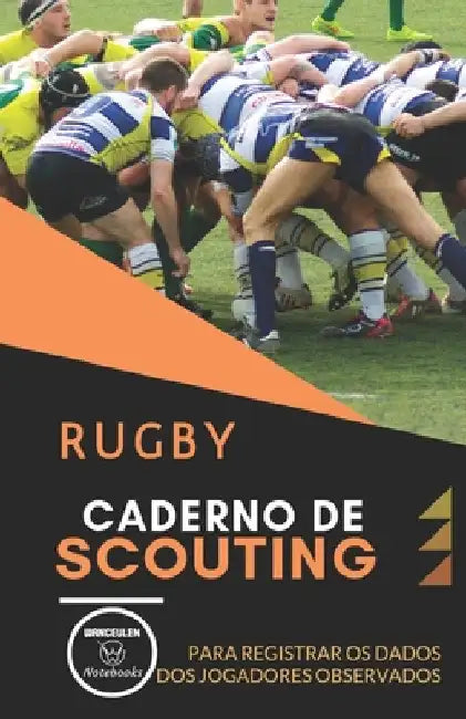 Rugby. Caderno de Scouting: Para registrar os dados dos jugadores observados by Notebooks, Wanceulen