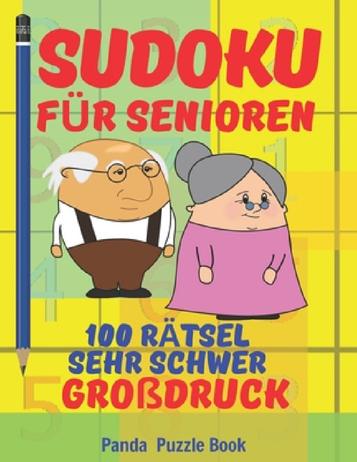 Sudoku Für Senioren - 100 Rätsel Sehr Schwer Großdruck: Rätselbuch Rentner - Rätselbuch Große Schrift Senioren by Panda Puzzle Book