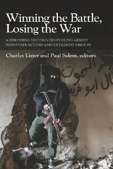Winning the Battle, Losing the War: Addressing the Drivers Fueling Armed Non-state Actors and Extremist Groups by Paul Salem
