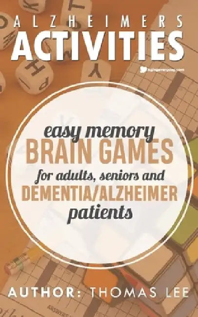 Alzheimers Activities: Easy Memory Brain Games for Adults, Seniors, and Dementia/ Alzheimer Patients by Thomas Lee