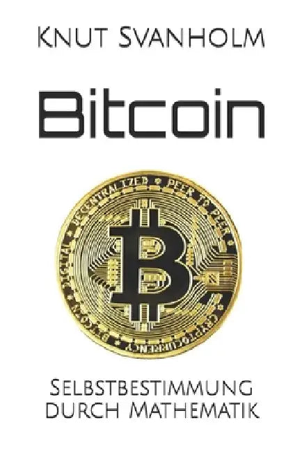 Bitcoin: Selbstbestimmung durch Mathematik by Rosenbaum, Kalle
