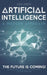 Artificial intelligence a modern approach: The future is coming, discover how artificial intelligence will change your life! by Adam Jenson