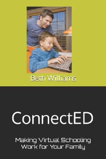 ConnectED: Making Virtual Schooling Work for Your Family by Williams Med, Beth