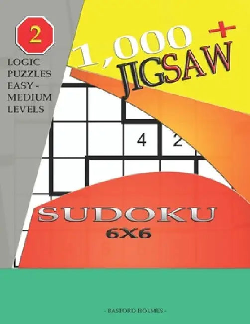 1,000 + sudoku jigsaw 6x6: Logic puzzles easy - medium levels by Basford Holmes