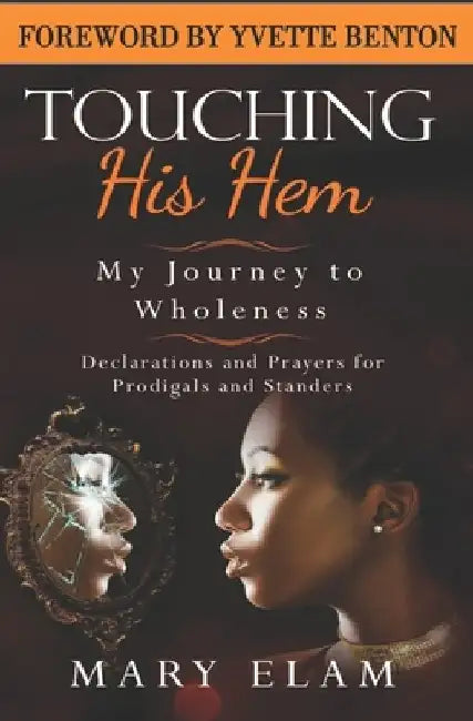 Touching His Hem: My Journey to Wholeness by Yvette Benton
