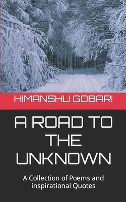 A Road To The Unknown: A collection of poems and quotes by Gobari, Himanshu Singh