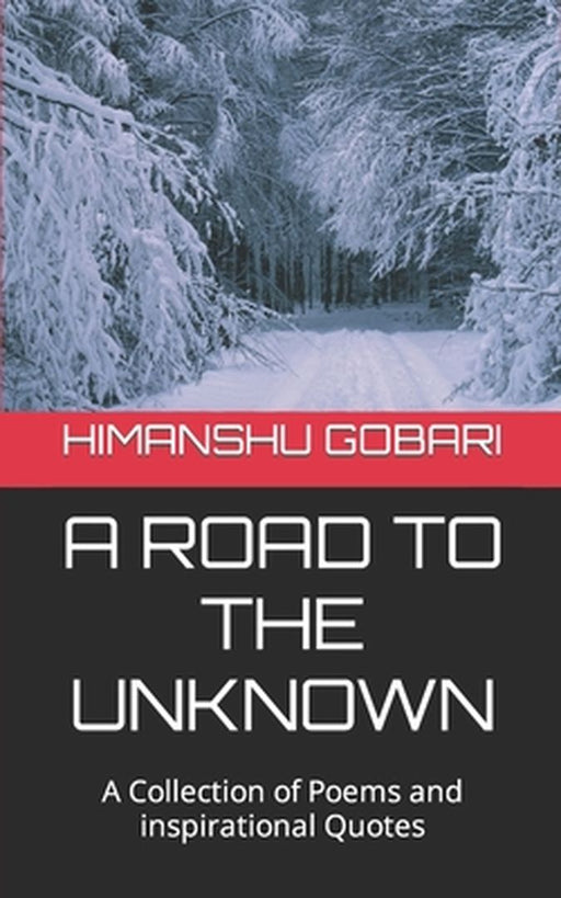 A Road To The Unknown: A collection of poems and quotes by Gobari, Himanshu Singh