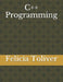 C++ Programming by Felicia Toliver