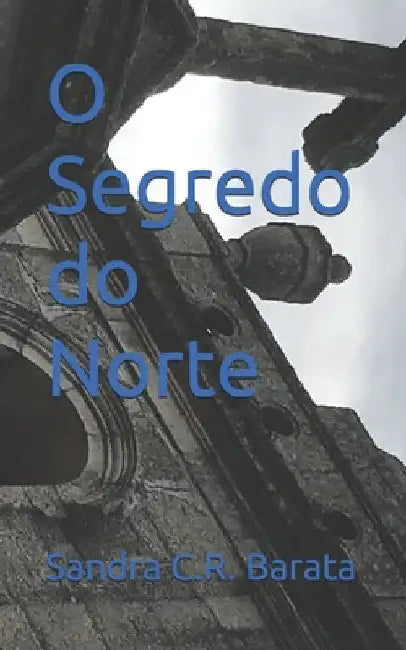 O Segredo do Norte by Barata, Sandra C. R.