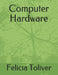 Computer Hardware by Felicia Toliver