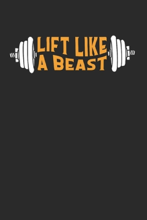 Lift like a Beast: Workoutplaner für Fitnesssportler und Gewichtheber by Yve Lanoi