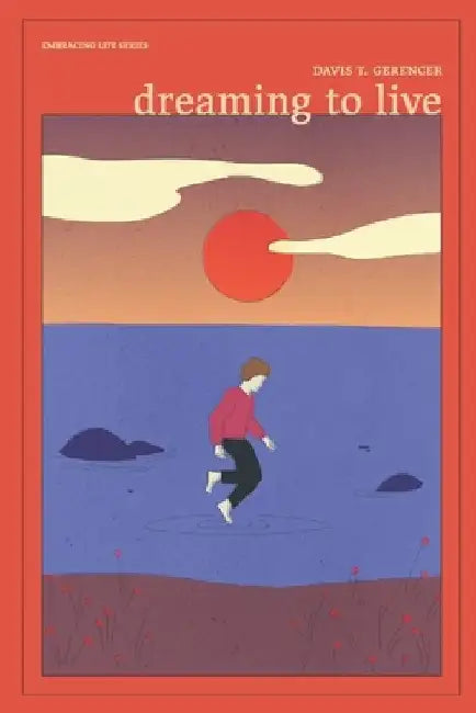 Dreaming To Live by Davis T. Gerencer