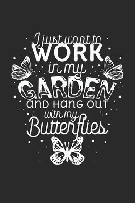 I just want to work in the Garden and hang out with my Butterflies by Lanoi, Yve