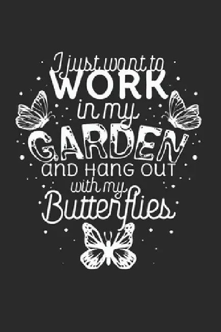 I just want to work in the Garden and hang out with my Butterflies by Lanoi, Yve