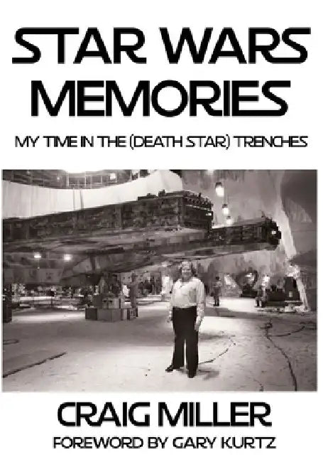 Star Wars Memories: My Time In The (Death Star) Trenches by Gary Kurtz