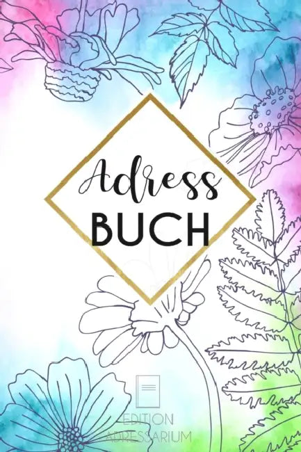Adressbuch Blumen: Telefonnummern Register A-Z zum eintragen von Anschriften und Kontakten - praktisches und stilvolles Adressverzeichnis by Edition Adressarium