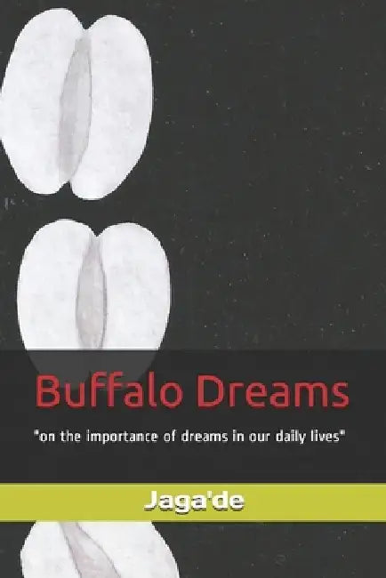 Buffalo Dreams: "on the importance of dreams in our daily lives" by Jaga'de
