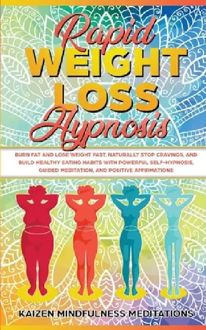 Rapid Weight Loss Hypnosis: Burn Fat and Lose Weight Fast, Naturally Stop Cravings, and Build Healthy Eating Habits With Powerful Self-Hypnosis, G by Kaizen Mindfulness Meditations