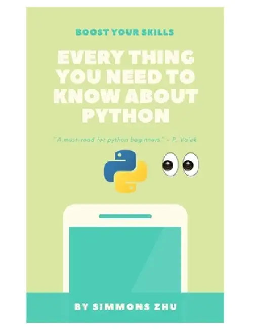 Everything You Need to Know About Python for Beginners by Simmons Zhu