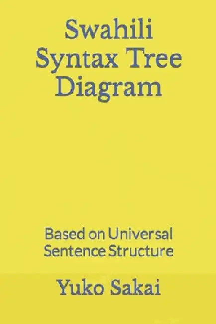 Swahili Syntax Tree Diagram: Based on Universal Sentence Structure by Yuko Sakai