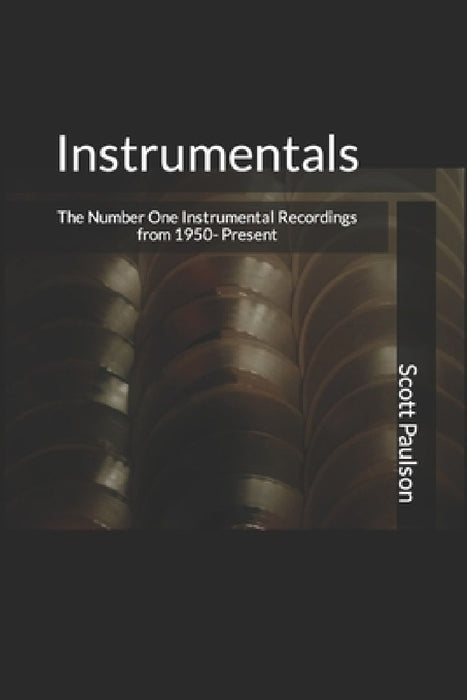 Instrumentals: The Number One Instrumental Recordings from 1950-Present by Scott Paulson
